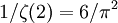 1 / \ zeta (2) = 6 / \ pi ^ 2