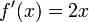 f '(x) = 2x \!