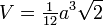 V = \ begin {matriz} {1 \ over12} \ end {matriz} a ^ 3 \ sqrt {2} \,