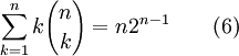 \ Sum_ {k = 1} ^ {n} {k} {n \ choose k} = {n} 2 ^ {n-1} \ qquad (6)