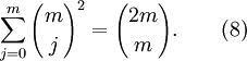 \ Sum_ {j = 0} ^ {m} {m \ elegir j} ^ 2 = {{2m} \ elegir m}. \ Qquad (8)