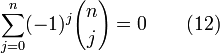 \ Sum_ {j = 0} ^ {n} (-1) ^ j {n \ choose j} = 0 \ qquad (12)