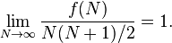 \ Lim_ {N \ to \ infty} \ frac {f (N)} {N (N + 1) / 2} = 1.