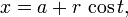 x = a + r \, \ cos t, \,