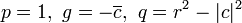 p = 1, \ g = - \ overline {c}, \ q = r ^ 2 | c | ^ 2