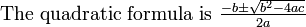 \ Hbox {La fórmula cuadrática es} \ estilo de texto {-b \ pm \ sqrt {b ^ 2 - 4ac} \ over 2a}