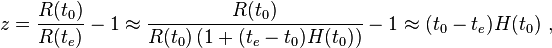 z = \ frac {R (t_0)} {R (T_e)} - 1 \ aprox \ frac {R (t_0)} {R (t_0) \ left (1+ (T_e-t_0) H (t_0) \ right) } -1 \ aprox (t_0-T_e) H (t_0) \,