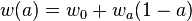 w (a) = w_0 + w_a (1-a)