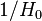 1 / H_0
