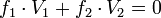 f_1 \ cdot V_1 + f_2 \ cdot V_2 = 0