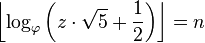 \ Left \ lfloor \ log_ \ phi \ Bigg (z \ cdot \ sqrt {5} + \ frac {1} {2} \ bigg) \ right \ rfloor = n