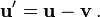 \ Mathbf {u} = \ vec {u} - \ mathbf {v} \,.