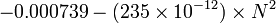 -0.000739 - (235 \ times 10 ^ {- 12}) \ times N ^ 2