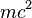 m c ^ {2}