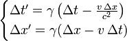 \ Begin {casos} \ Delta t '= \ gamma \ left (\ Delta t - \ frac {v \, \ Delta x} {c ^ {2}} \ right) \\ \ Delta x' = \ gamma (\ Delta x - v \, \ Delta t) \, \ end {casos}