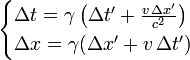 \ Begin {casos} \ Delta t = \ gamma \ left (\ Delta t '+ \ frac {v \, \ Delta x'} {c ^ {2}} \ right) \\ \ Delta x = \ gamma (\ Delta x '+ v \, \ Delta t') \, \ end {casos}