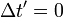 \ Delta t '= 0