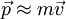 \ Vec p \ aprox m \ vec v \, \!