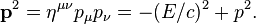 \ Mathbf {p} ^ 2 = \ eta ^ {\ mu \ nu} p_ \ mu p_ \ nu = - (E / c) ^ 2 + p ^ 2.