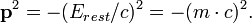 \ Mathbf {p} ^ 2 = - (E_ {resto} / c) ^ 2 = - (m \ cdot c) ^ 2.