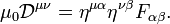 \mu_0 \mathcal{D}^{\mu\nu} = \eta^{\mu\alpha} \eta^{\nu\beta} F_{\alpha\beta}.