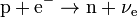 \ Hbox {p} + \ hbox {e} ^ {-} \ a \ hbox {n} + {\ nu} _ {\ mathrm {e}}