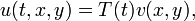 u (t, x, y) = T (t) v (x, y), \,